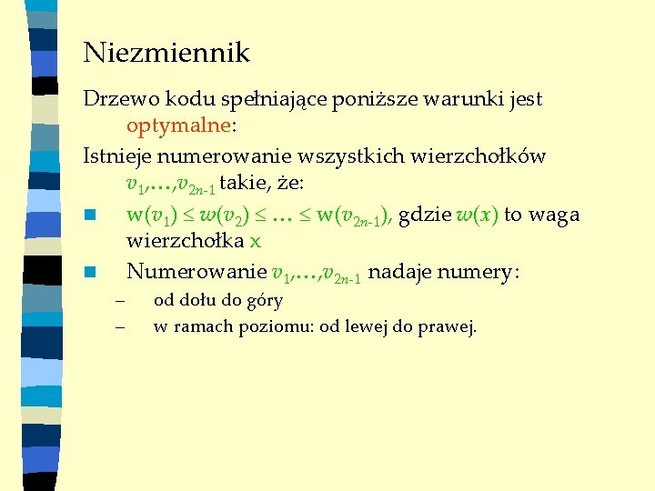 Niezmiennik Drzewo kodu spełniające poniższe warunki jest optymalne: Istnieje numerowanie wszystkich wierzchołków v 1,