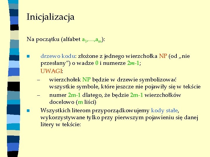 Inicjalizacja Na początku (alfabet a 1, …, am): n n drzewo kodu: złożone z