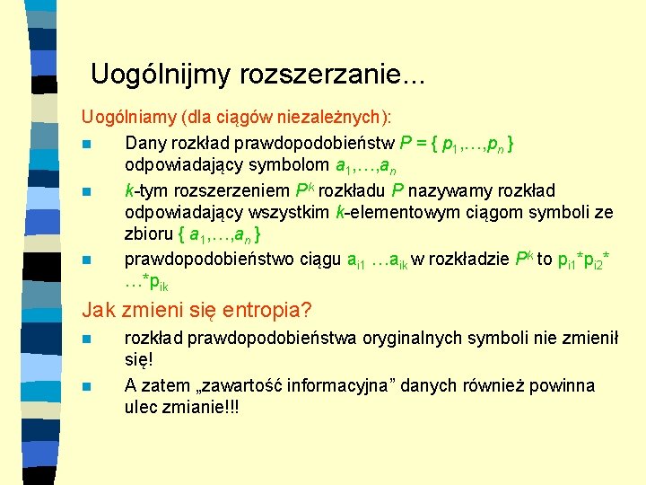 Uogólnijmy rozszerzanie. . . Uogólniamy (dla ciągów niezależnych): n Dany rozkład prawdopodobieństw P =