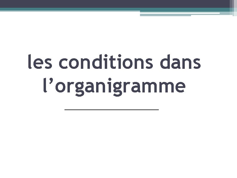les conditions dans l’organigramme 