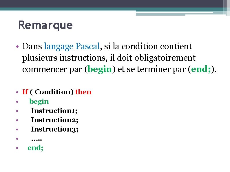 Remarque • Dans langage Pascal, si la condition contient plusieurs instructions, il doit obligatoirement