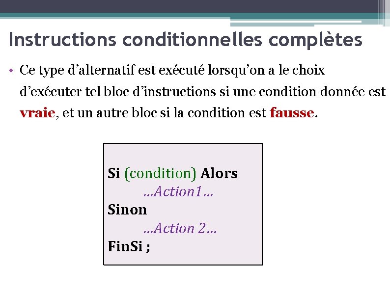 Instructions conditionnelles complètes • Ce type d’alternatif est exécuté lorsqu’on a le choix d’exécuter