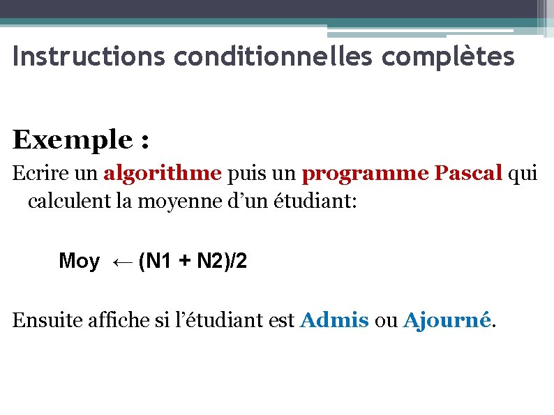Instructions conditionnelles complètes Exemple : Ecrire un algorithme puis un programme Pascal qui calculent
