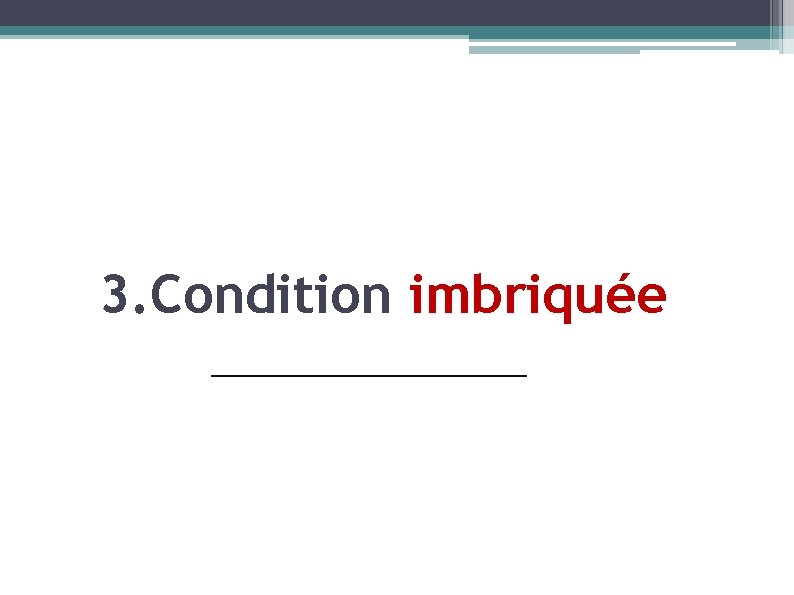 3. Condition imbriquée 