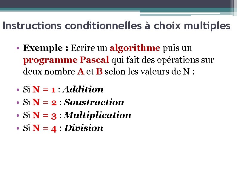Instructions conditionnelles à choix multiples • Exemple : Ecrire un algorithme puis un programme