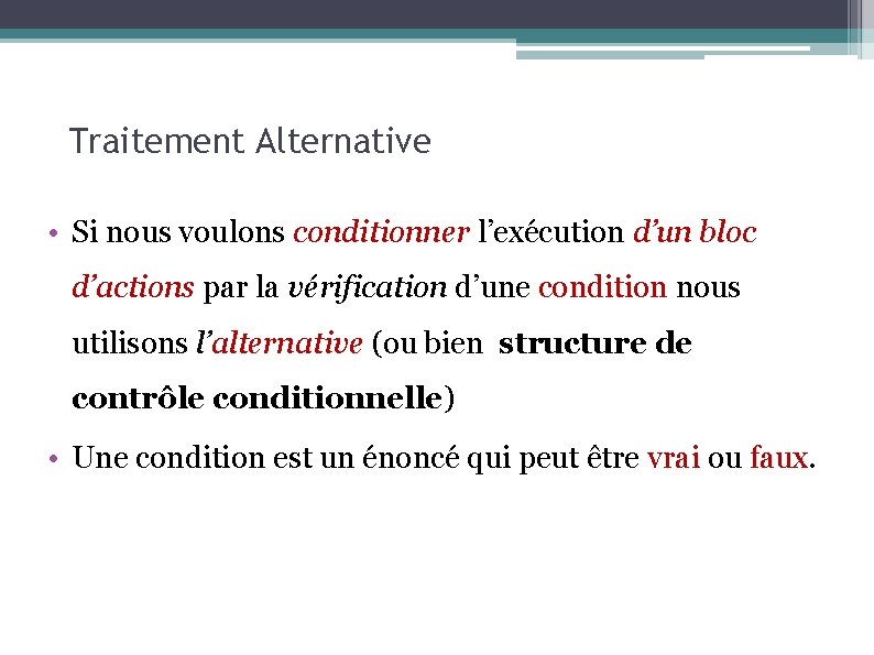 Traitement Alternative • Si nous voulons conditionner l’exécution d’un bloc d’actions par la vérification