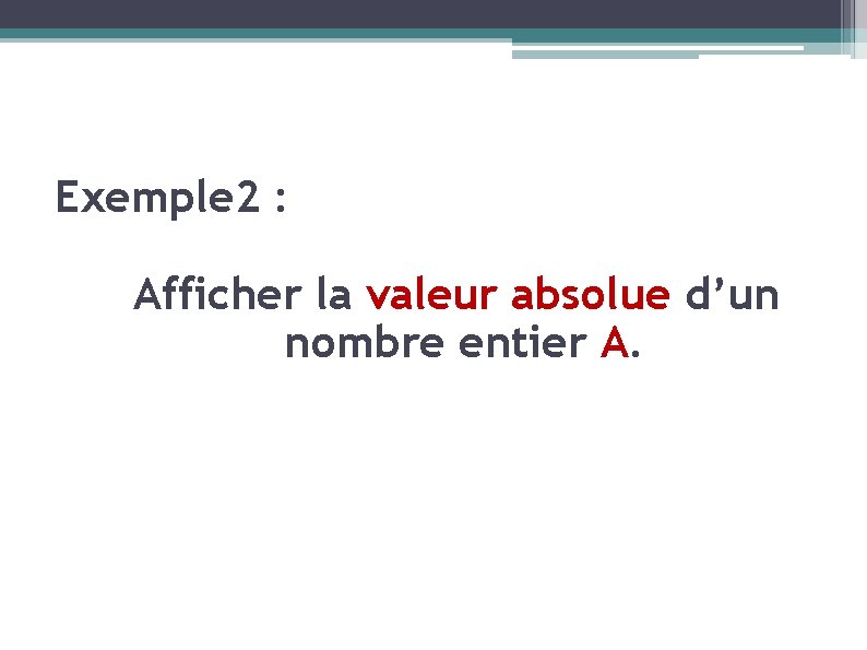 Exemple 2 : Afficher la valeur absolue d’un nombre entier A. 