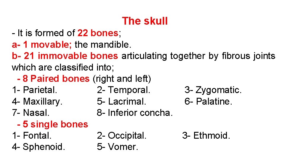 The skull - It is formed of 22 bones; a- 1 movable; the mandible.