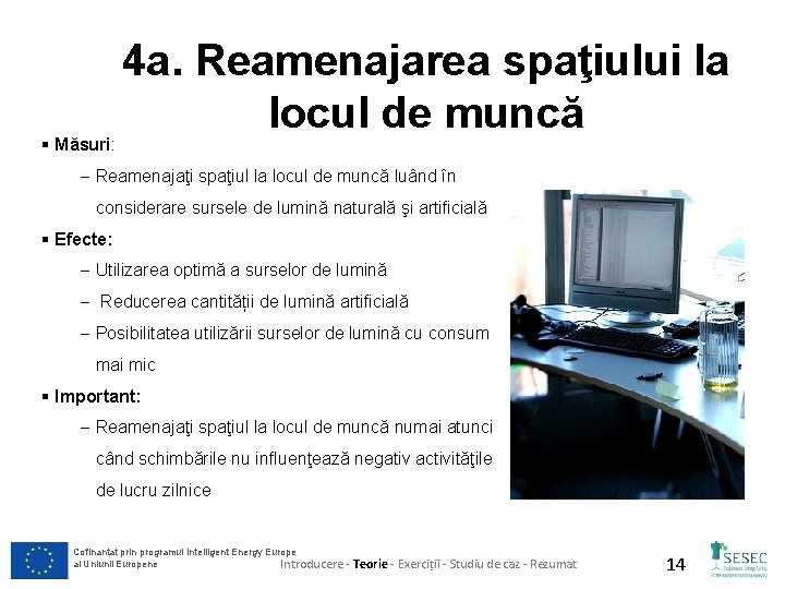 § Măsuri: 4 a. Reamenajarea spaţiului la locul de muncă - Reamenajaţi spaţiul la