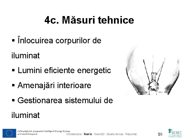 4 c. Măsuri tehnice § Înlocuirea corpurilor de iluminat § Lumini eficiente energetic §