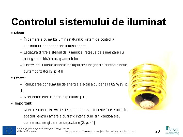 Controlul sistemului de iluminat § Măsuri: - În camerele cu multă lumină naturală: sistem