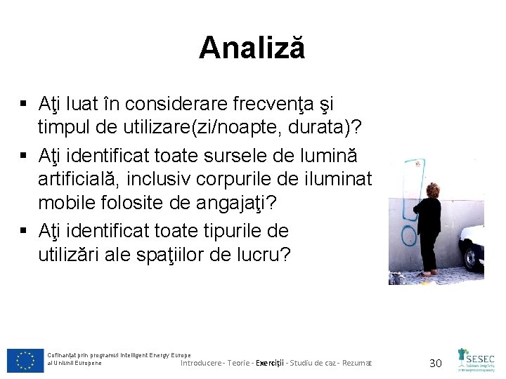 Analiză § Aţi luat în considerare frecvenţa şi timpul de utilizare(zi/noapte, durata)? § Aţi