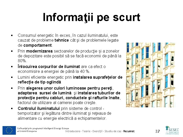 Informaţii pe scurt § § § Consumul energetic în exces, în cazul iluminatului, este