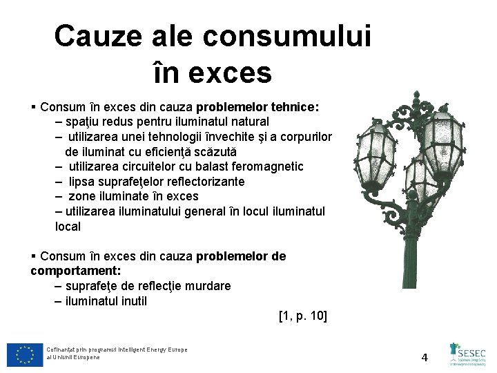 Cauze ale consumului în exces § Consum în exces din cauza problemelor tehnice: –