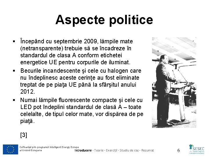 Aspecte politice § Începând cu septembrie 2009, lămpile mate (netransparente) trebuie să se încadreze