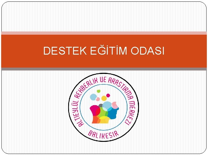 DESTEK EĞİTİM ODASI 