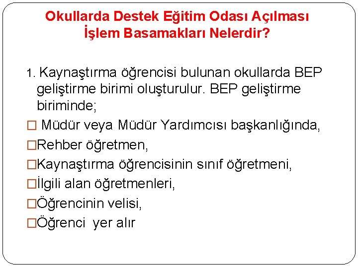Okullarda Destek Eğitim Odası Açılması İşlem Basamakları Nelerdir? 1. Kaynaştırma öğrencisi bulunan okullarda BEP