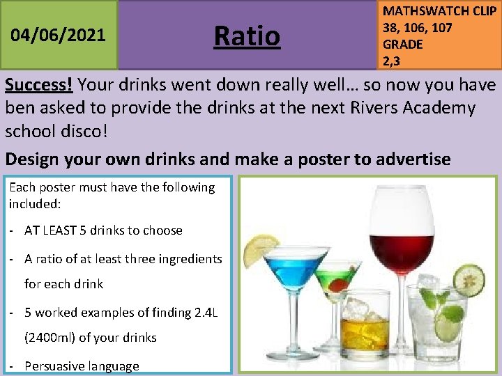 04/06/2021 Ratio MATHSWATCH CLIP 38, 106, 107 GRADE 2, 3 Success! Your drinks went 04/06/2021 Ratio MATHSWATCH CLIP 38, 106, 107 GRADE 2, 3 Success! Your drinks went