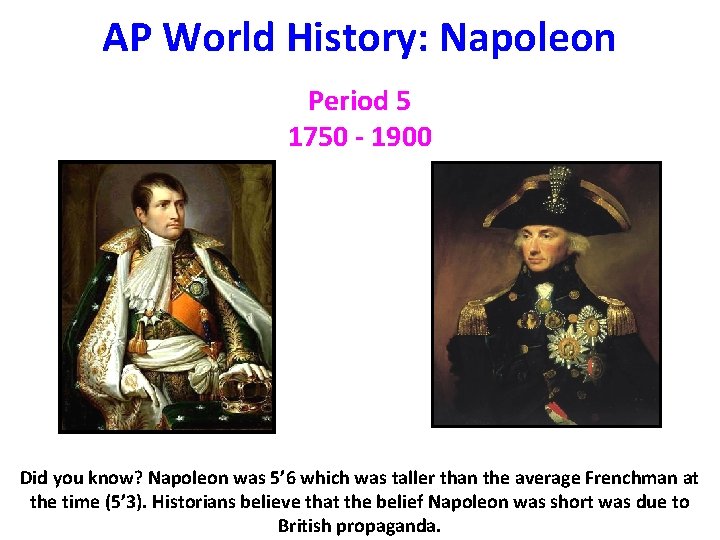 AP World History: Napoleon Period 5 1750 - 1900 Did you know? Napoleon was AP World History: Napoleon Period 5 1750 - 1900 Did you know? Napoleon was
