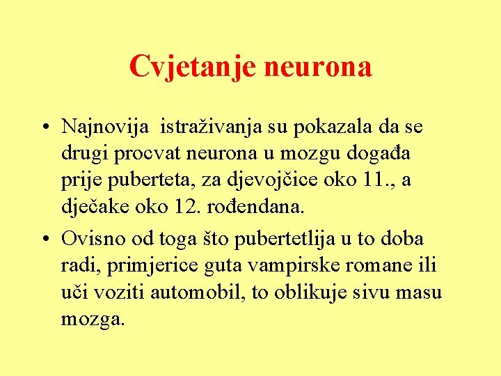 Cvjetanje neurona • Najnovija istraživanja su pokazala da se drugi procvat neurona u mozgu