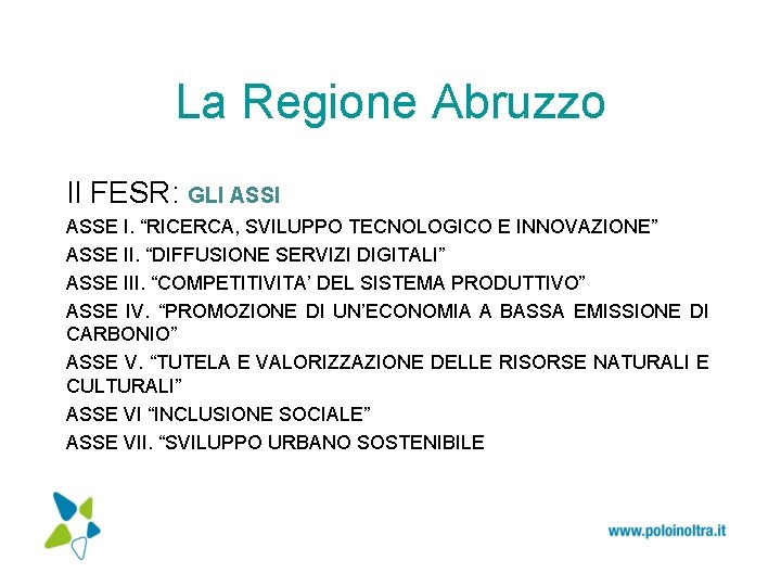 La Regione Abruzzo Il FESR: GLI ASSE I. “RICERCA, SVILUPPO TECNOLOGICO E INNOVAZIONE” ASSE