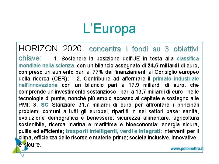 L’Europa HORIZON 2020: concentra i fondi su 3 obiettivi chiave: 1. Sostenere la posizione