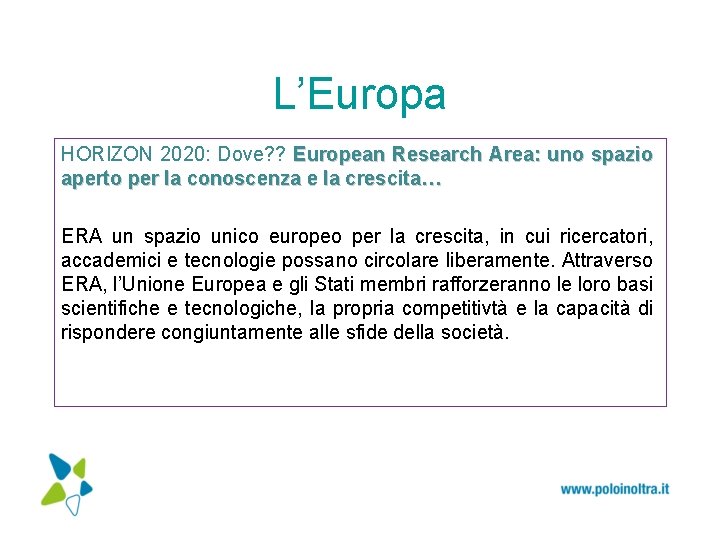 L’Europa HORIZON 2020: Dove? ? European Research Area: uno spazio aperto per la conoscenza