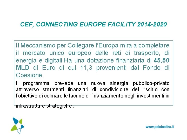 CEF, CONNECTING EUROPE FACILITY 2014 -2020 Il Meccanismo per Collegare l’Europa mira a completare