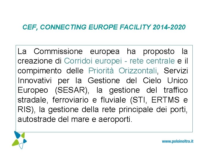 CEF, CONNECTING EUROPE FACILITY 2014 -2020 La Commissione europea ha proposto la creazione di