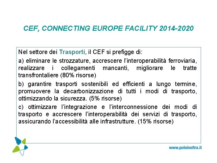 CEF, CONNECTING EUROPE FACILITY 2014 -2020 Nel settore dei Trasporti, il CEF si prefigge