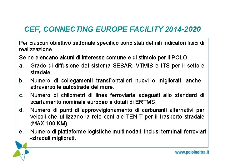 CEF, CONNECTING EUROPE FACILITY 2014 -2020 Per ciascun obiettivo settoriale specifico sono stati definiti