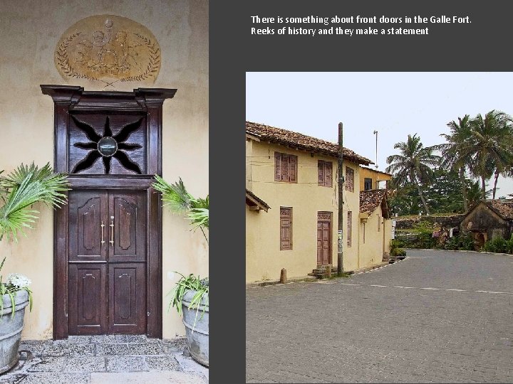 There is something about front doors in the Galle Fort. Reeks of history and