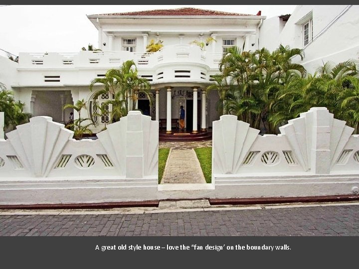 A great old style house – love the “fan design’ on the boundary walls.