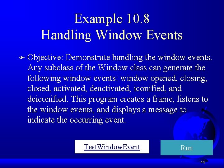 Example 10. 8 Handling Window Events F Objective: Demonstrate handling the window events. Any