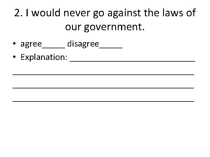2. I would never go against the laws of our government. • agree_____ disagree_____