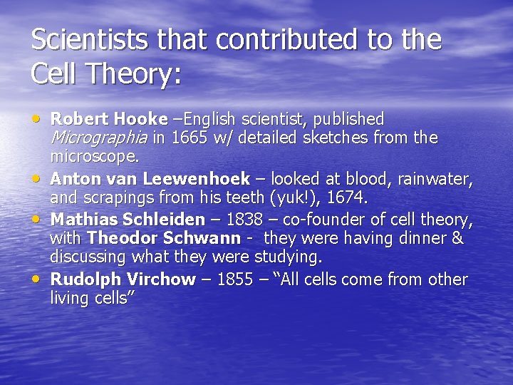 Scientists that contributed to the Cell Theory: • Robert Hooke –English scientist, published Micrographia