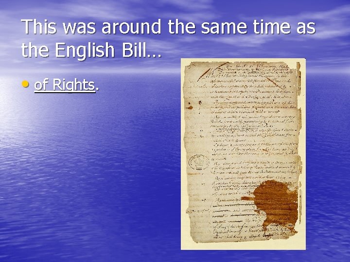 This was around the same time as the English Bill… • of Rights. 
