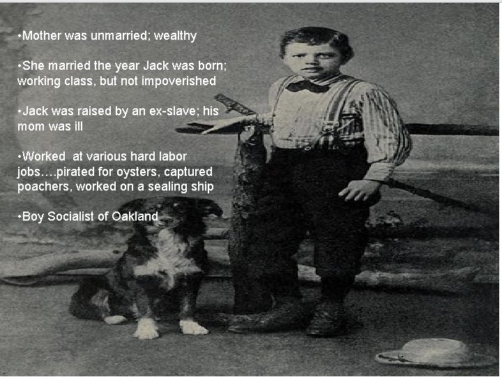  • Mother was unmarried; wealthy • She married the year Jack was born;