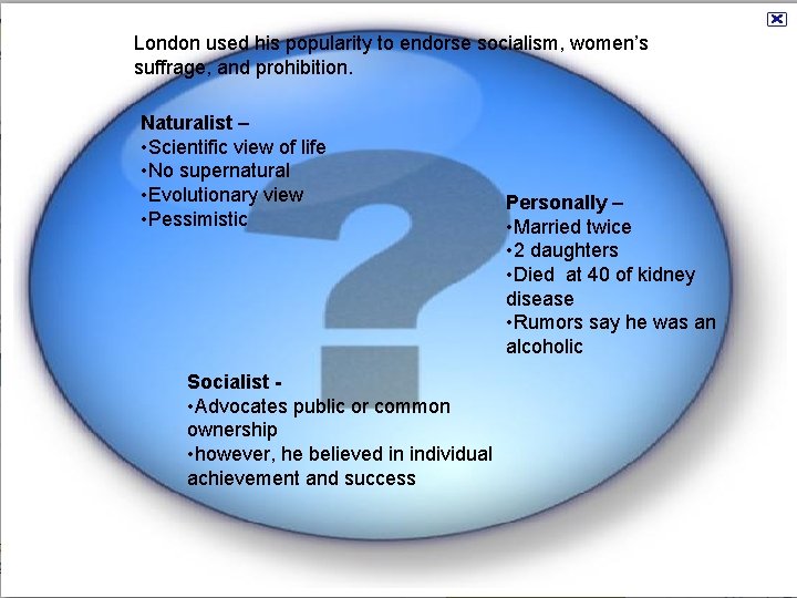London used his popularity to endorse socialism, women’s suffrage, and prohibition. Naturalist – •