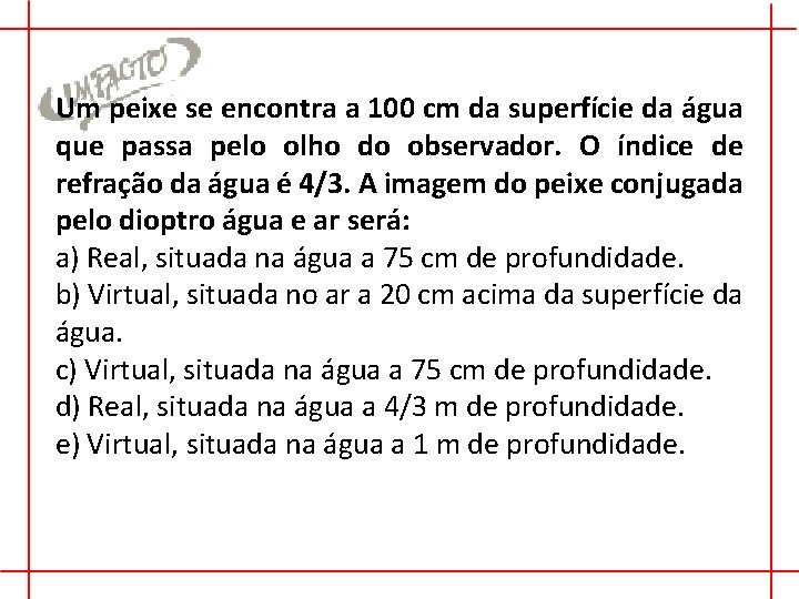 Um peixe se encontra a 100 cm da superfície da água que passa pelo Um peixe se encontra a 100 cm da superfície da água que passa pelo