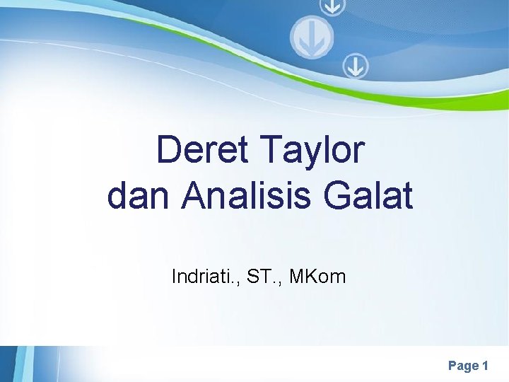 Deret Taylor dan Analisis Galat Indriati. , ST. , MKom Powerpoint Templates Page 1