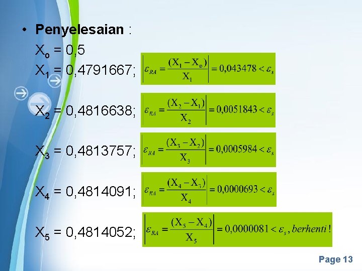  • Penyelesaian : Xo = 0, 5 X 1 = 0, 4791667; X