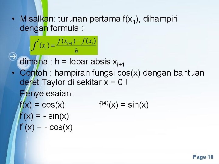 • Misalkan: turunan pertama f(x 1), dihampiri dengan formula : dimana : h