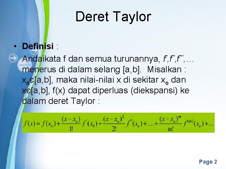 Deret Taylor • Definisi : Andaikata f dan semua turunannya, f’’, f’’’, … menerus