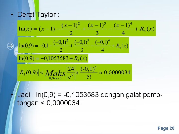  • Deret Taylor : • Jadi : ln(0, 9) = -0, 1053583 dengan