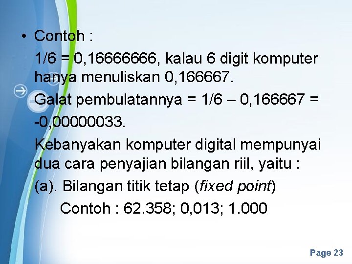  • Contoh : 1/6 = 0, 16666666, kalau 6 digit komputer hanya menuliskan