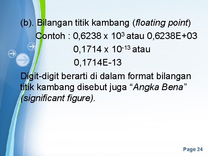 (b). Bilangan titik kambang (floating point) Contoh : 0, 6238 x 103 atau 0,