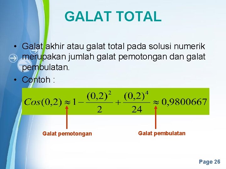 GALAT TOTAL • Galat akhir atau galat total pada solusi numerik merupakan jumlah galat