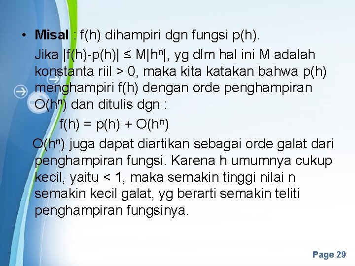  • Misal : f(h) dihampiri dgn fungsi p(h). Jika |f(h)-p(h)| ≤ M|hn|, yg