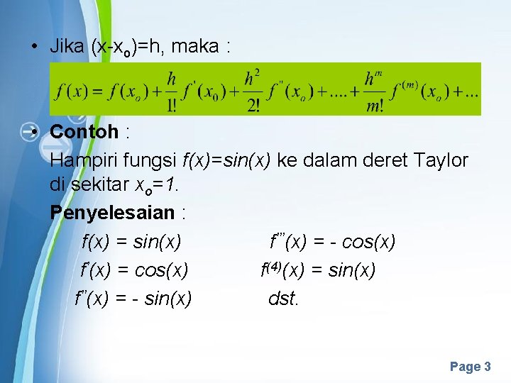  • Jika (x-xo)=h, maka : • Contoh : Hampiri fungsi f(x)=sin(x) ke dalam